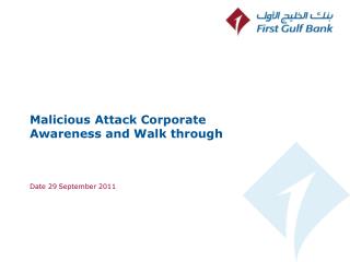 Malicious Attack Corporate Awareness and Walk through Date 29 September 2011