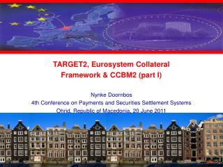 TARGET2, Eurosystem Collateral Framework &amp; CCBM2 (part I) Nynke Doornbos