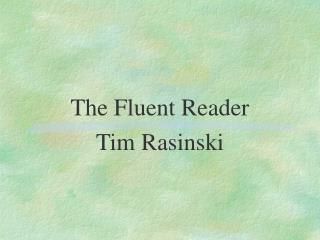 The Fluent Reader Tim Rasinski