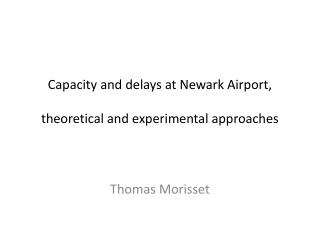 Capacity and delays at Newark Airport, theoretical and experimental approaches