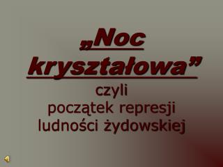 „Noc kryształowa” czyli początek represji ludności żydowskiej