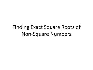 Finding Exact Square Roots of Non-Square Numbers