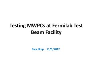 Testing MWPCs at Fermilab Test Beam Facility