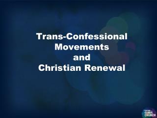 Trans-Confessional Movements and Christian Renewal