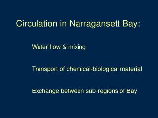Circulation in Narragansett Bay: 	Water flow &amp; mixing 	Transport of chemical-biological material