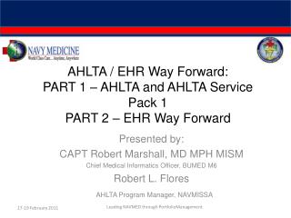 AHLTA / EHR Way Forward: PART 1 – AHLTA and AHLTA Service Pack 1 PART 2 – EHR Way Forward