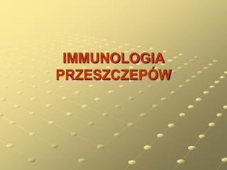 IMMUNOLOGIA PRZESZCZEPÓW