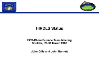 HIRDLS Status EOS-Chem Science Team Meeting Boulder, 29-31 March 2000 John Gille and John Barnett