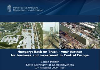 Hungary: Back on Track - your partner for business and investment in Central Europe Zoltan Mester