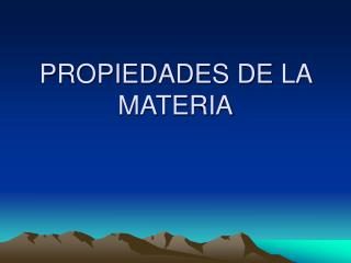 PROPIEDADES DE LA MATERIA