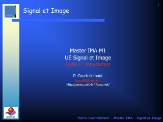 Master IMA M1 UE Signal et Image Partie 1 : Introduction P. Courtellemont pcourtel@univ-lr.fr