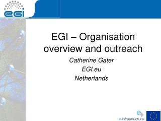 EGI – Organisation overview and outreach