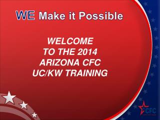 WELCOME TO THE 2014 ARIZONA CFC UC/KW TRAINING