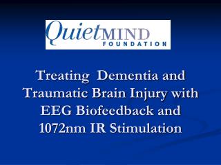 Treating Dementia and Traumatic Brain Injury with EEG Biofeedback and 1072nm IR Stimulation