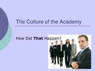 The Culture of the Academy