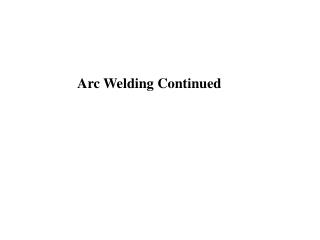 Arc Welding Continued