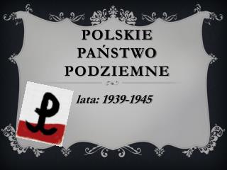 POLSKIE PAŃSTWO PODZIEMNE