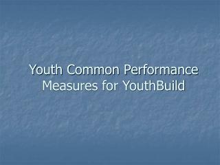 Youth Common Performance Measures for YouthBuild