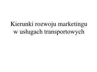 Kierunki rozwoju marketingu w usługach transportowych