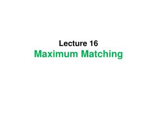 Lecture 16 Maximum Matching