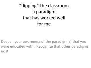 “flipping” the classroom a paradigm that has worked well for me