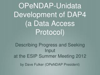 OPeNDAP-Unidata Development of DAP4 (a Data Access Protocol)