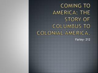 Coming to America: The story of Columbus to Colonial America.