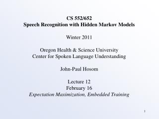 CS 552/652 Speech Recognition with Hidden Markov Models Winter 2011