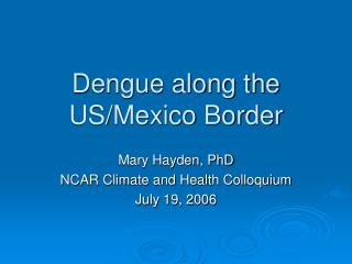 Dengue along the US/Mexico Border