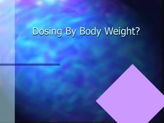 Dosing By Body Weight?