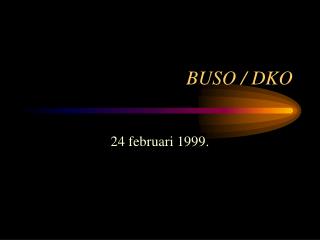 BUSO / DKO