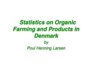 Statistics on Organic Farming and Products in Denmark