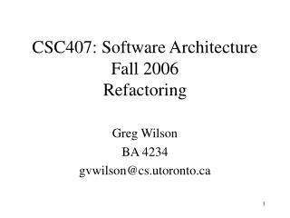 CSC407: Software Architecture Fall 2006 Refactoring