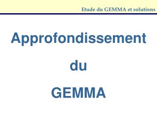 Etude du GEMMA et solutions