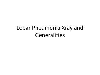 Lobar Pneumonia Xray and Generalities