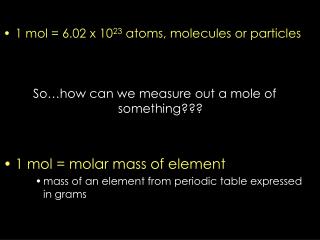 1 mol = 6.02 x 10 23 atoms, molecules or particles