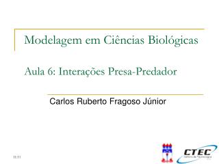 Modelagem em Ciências Biológicas Aula 6: Interações Presa-Predador