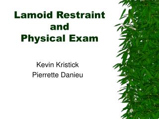 Lamoid Restraint and Physical Exam