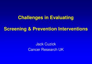 Challenges in Evaluating Screening &amp; Prevention Interventions