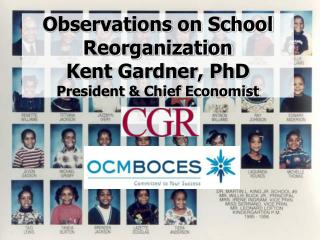 Observations on School Reorganization Kent Gardner, PhD President &amp; Chief Economist