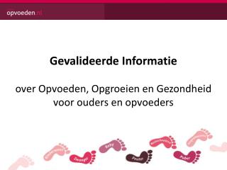 Gevalideerde Informatie over O pvoeden, Opgroeien en Gezondheid voor ouders en opvoeders