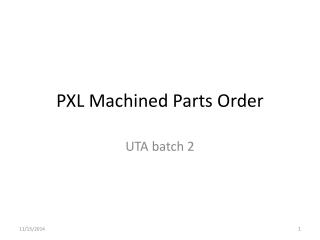 PXL Machined Parts Order