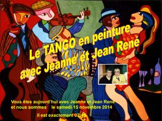 Vous êtes aujourd’hui avec Jeanne et Jean René et nous sommes le samedi 15 novembre 2014