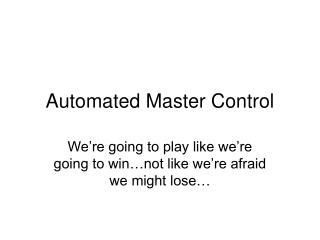 Automated Master Control