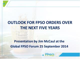 OUTLOOK FOR FPSO ORDERS OVER THE NEXT FIVE YEARS
