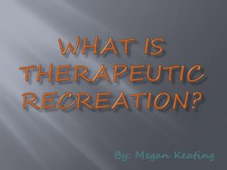 What is Therapeutic Recreation?