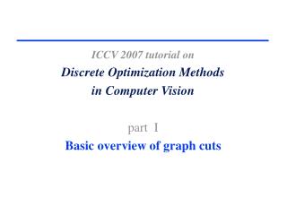 ICCV 2007 tutorial on Discrete Optimization Methods in Computer Vision part I