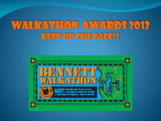 WALKATHON Awards 2012 Keep up the Pace!!