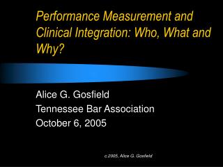 Performance Measurement and Clinical Integration: Who, What and Why?