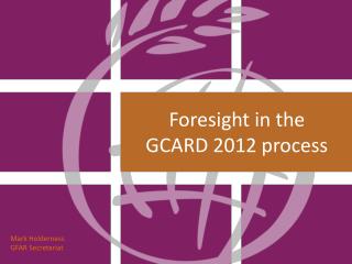 Foresight in the GCARD 2012 process
